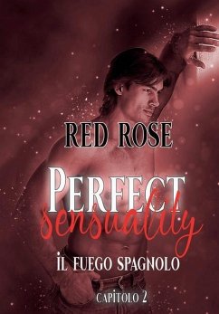 Perfect Sensuality - Capitolo Secondo: Il Fuego Spagnolo - Rose, Red