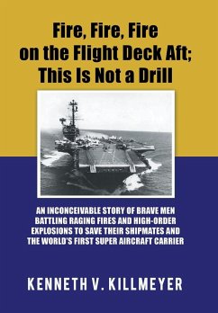 Fire, Fire, Fire on the Flight Deck Aft; This Is Not a Drill - Killmeyer, Kenneth V.