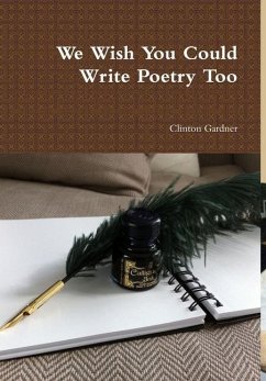 We Wish You Could Write Poetry Too - Gardner, Clinton