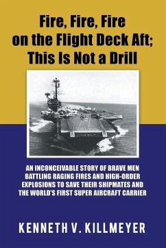Fire, Fire, Fire on the Flight Deck Aft; This Is Not a Drill - Killmeyer, Kenneth V.