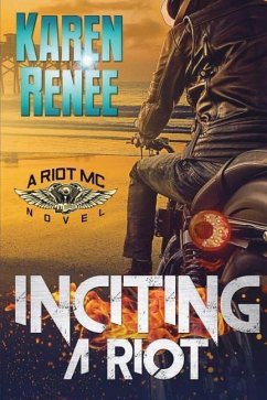 Inciting a Riot: A Riot MC Novel - Renee, Karen