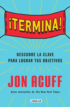 ¡Termina!: Regálate El Don de Hacer Las Cosas / Finish: Give Yourself the Gift of Done - Acuff, Jon