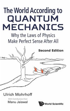 World According to Quantum Mechanics, The: Why the Laws of Physics Make Perfect Sense After All (Second Edition) - Mohrhoff, Ulrich; Jaiswal, Manu