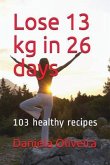 Lose 13 kg in 26 days: 103 healthy recipes