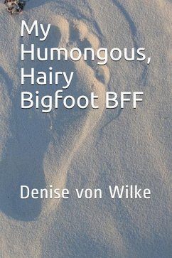 My Humongous, Hairy Bigfoot Bff - Wilke, Denise von