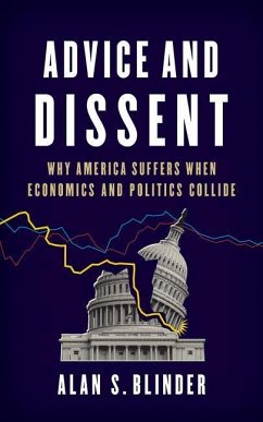 Advice and Dissent: Why America Suffers When Economics and Politics Collide - Blinder, Alan S.