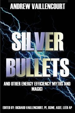 Silver Bullets: ...and Other Energy Efficiency Myths and Magic! - Vaillencourt, Andrew