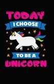 Today I Choose To Be A Unicorn