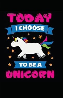 Today I Choose To Be A Unicorn - Journals, Myfreedom