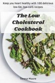 The Low Cholesterol Cookbook: Keep You Heart Healthy with 100 Delicious Low-Fat, Low-Carb Recipes