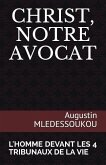 Christ, Notre Avocat: L'Homme Devant Les 4 Tribunaux de la Vie