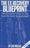 The Ex Recovery Blueprint: The Quickest Way to Get Your Ex Back Guaranteed!