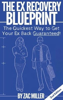 The Ex Recovery Blueprint: The Quickest Way to Get Your Ex Back Guaranteed! - Miller, Zac