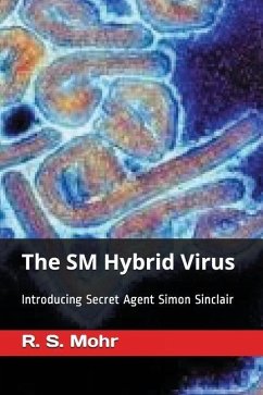 The SM Hybrid Virus: Introducing Secret Agent Simon Sinclair - Mohr, Richard