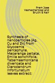 Synthesis of Nanoparticles (Ag, Cu and Zn) from Glycosmis Pentaphylla, Macaranga Peltata, Emilia Sonchifolia, Tabernaemontana Divericata and Clerodend