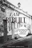 I am Rebuilt: Becoming who God called you to be in the midst of brokenness