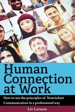 Human Connection at Work; How to use the principles of Nonviolent Communication in a professional way - Larsson, Liv