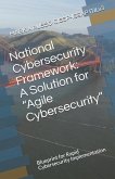 National Cybersecurity Framework: A Solution for Agile Cybersecurity: Blueprint for Rapid Cybersecurity Implementation