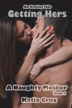 Erotica: Getting Hers: A Naughty Mother Book 1 - Cruz, Katia