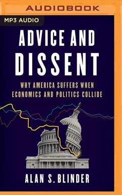 Advice and Dissent: Why America Suffers When Economics and Politics Collide - Blinder, Alan S.