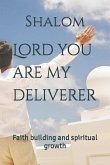 Lord you are my deliverer: Faith building and spiritual growth