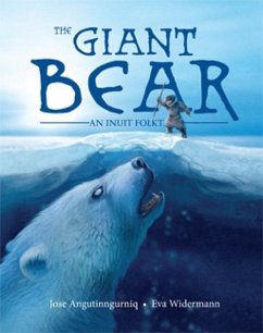 The Giant Bear (Inuktitut): An Inuit Folktale - Angutinngurniq, Jose