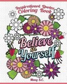 Believe in Yourself: Inspirational Quotes Coloring Books: Positive and Uplifting: Adult Coloring Books to Inspire You