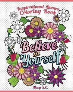 Believe in Yourself: Inspirational Quotes Coloring Books: Positive and Uplifting: Adult Coloring Books to Inspire You - S. C., Mony