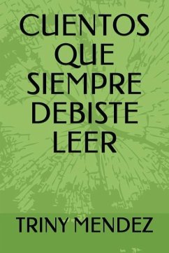 Cuentos Que Siempre Debiste Leer - Mendez, Triny