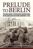 Prelude to Berlin: The Red Army's Offensive Operations in Poland and Eastern Germany, 1945