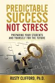 Predictable Success...Not Stress: Preparing Your Students and Yourself for the Future