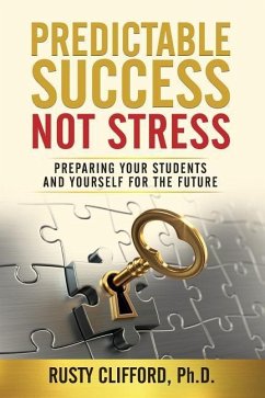 Predictable Success...Not Stress: Preparing Your Students and Yourself for the Future - Clifford, Rusty