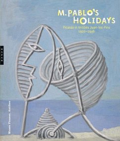 M. Pablo's Holidays: Picasso in Antibes Juan-Les-Pins, 1920-1946