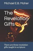 The Revelation Gifts: There are three revelation gifts taught in scripture
