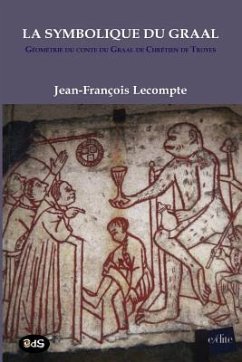 La Symbolique Du Graal: Géométrie du conte du Graal de Chrétien de Troyes Perceval ou le conte du Graal - Jean-Francois, LeCompte