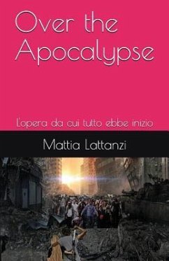 Over the Apocalypse: L'Opera Da Cui Tutto Ebbe Inizio - Lattanzi, Mattia