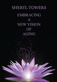 Embracing a New Vision of Aging - Towers, Sheryl