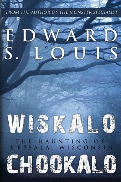 Wiskalo Chookalo: The Haunting of Uppsala, Wisconsin - Louis, Edward S.
