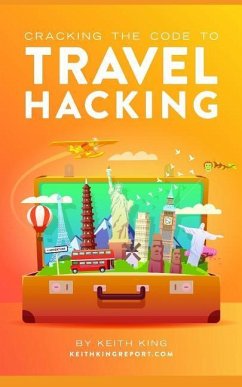 Cracking the Code to Travel Hacking - King, Keith