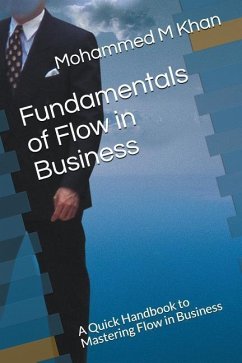 Fundamentals of Flow in Business: A Quick Handbook to Mastering Flow in Business - Khan, Mohammed Musab