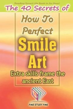 The 40 Secrets of How to Perfect Smile Art: Extra Skills Frame the Ancient East - Studio, Find Study Fine