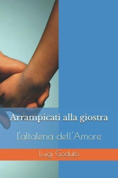 Arrampicati Alla Giostra: L'Altalena Dell'amore - Goduto, Luigi