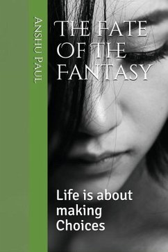 The Fate of the Fantasy: Life Is about Making Choices - Paul, Anshu