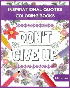 Don't Give Up: Inspirational Quotes Coloring Books: Adult Coloring Books to Inspire You. - Hermes, P. K.