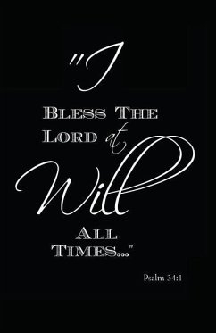 I Will Bless the Lord at All Times: Psalm 34:1 - Journals, Myfreedom