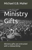 Ministry Gifts: Ministry gifts are entrusted with a stewardship