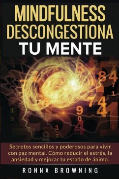 Mindfulness en español. Descongestiona tu mente: Secretos sencillos y poderosos para vivir con paz mental. Cómo reducir el estrés, la ansiedad y mejor - Browning, Ronna