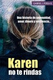 Karen no te rindas: Una historia de ingenuidad, amor, dinero y resiliencia.