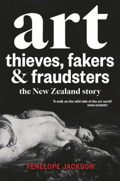 Art Thieves, Fakers and Fraudsters: The New Zealand Story - Jackson, Penelope