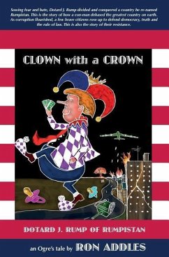 Clown with a Crown: Dotard J. Rump of Rumpistan - Addles, Ron